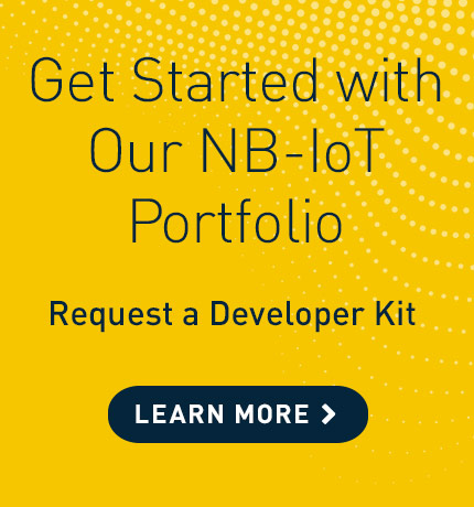 Get started with our NB-IoT portfolio. Request a developer kit. Learn more.