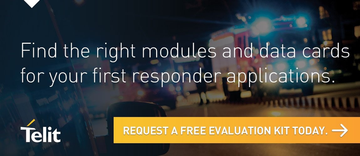 Find the right modules and data cards for your first responder applications. Click here to request a free evaluation kit today.