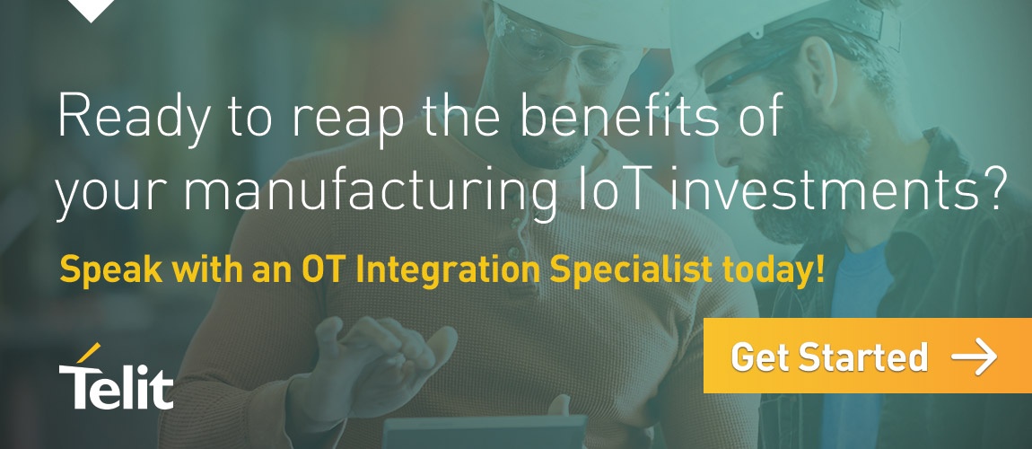 Ready to reap the benefits of your manufacturing IoT investments? Speak with an OT Integration Specialist today! Click here to get started. 