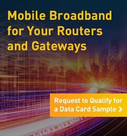 Mobile Broadband for Your Routers and Gateways. Request to Qualify for a Data Card Sample.