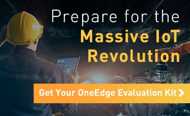 Prepare for the Massive IoT Revolution. Get your OneEdge Evaluation Kit.