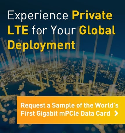 Experience Private LTE for Your Global Deployment. Request a Sample of the World's First Gigabit mPCIe Data Card.