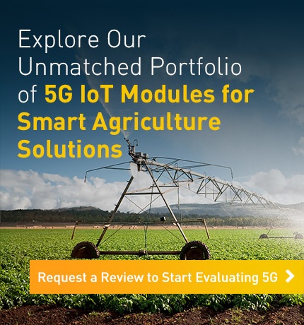Unmatched portfolio of 5G IoT modules for smart agriculture solutions