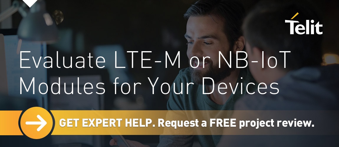 Evaluate LTE-M or NB-IoT Modules for Your Devices. Get Expert Help. Request a FREE project review.