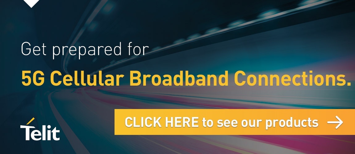 Get prepared for 5G Cellular Broadband Connections. Click here to see our products.