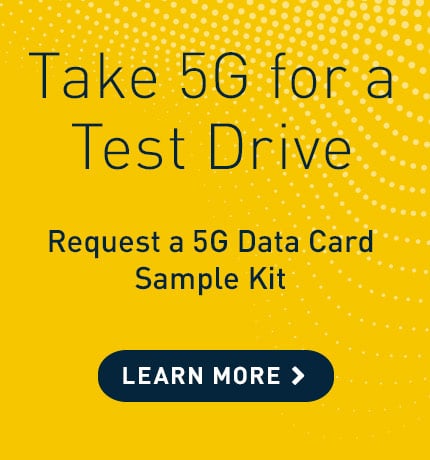 Take 5G for a test drive. Request a 5G data card sample kit.