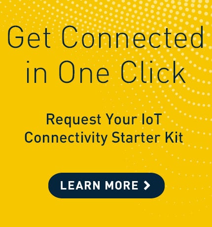 Get connected in one click. Request your IoT connectivity starter kit. Click here to learn more.