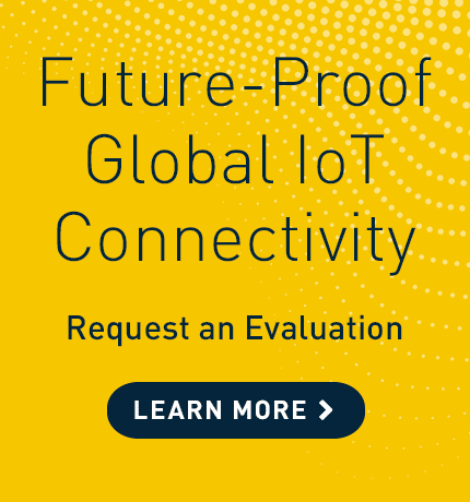 Request an evaluation for future-proof global IoT connectivity.