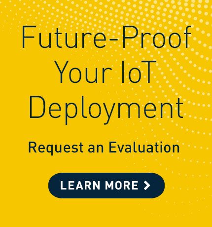 Future-proof your IoT deployment. Request an evaluation.
