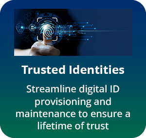 Trusted identities streamlines digital id and maintenance to ensure a lifetime of trust.
